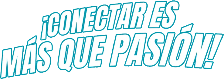 ¡Conectar es más que pasión!